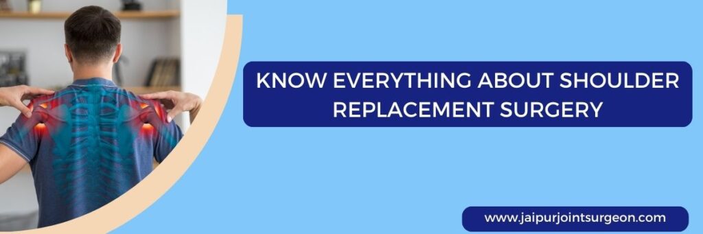 Know Everything About Shoulder Replacement Surgery in Jaipur